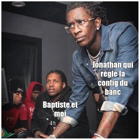 Omics Meme Jonathan Qui R Gle La Config Du Banc Baptiste Et Moi