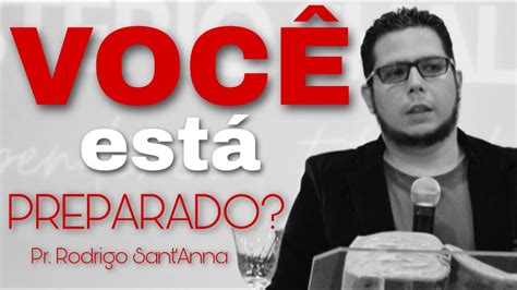 VOCÊ ESTÁ PREPARADO Pr RODRIGO SANT ANNA YouTube