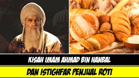 Kisah Imam Ahmad Bin Hanbal Dan Istighfar Penjual Roti Youtube