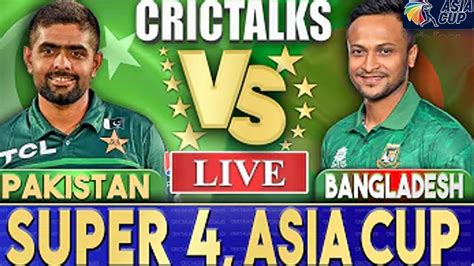 Pakistan Vs Bangladesh 7th Asia Cup Match Live Sl Vs Afg Win Asia