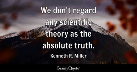 Kenneth R. Miller - We don't regard any scientific theory...