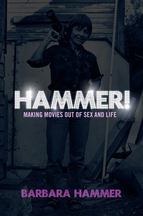 Hammer Making Movies Out Of Sex And Life Barbara Hammer Barbara Hammer