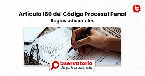 Jurisprudencia Del Artículo 180 Del Código Procesal Penal Reglas