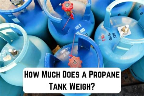 How Much Does A Propane Tank Weigh Useful Guide Measuringly