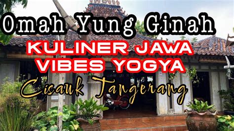 Omah Yung Ginah Resto Kuliner Jawa Vibes Yogya Ada Di Cisauk