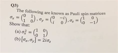 Solved Q The Following Are Known As Pauli Spin Matrices Chegg