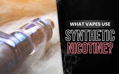 What Vapes Use Synthetic Nicotine? - VapeRanger