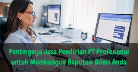 Pentingnya Jasa Pendirian Pt Profesional Untuk Membangun Reputasi