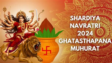 Shardiya Navratri 2024 Ghatasthapana Date Shubh Muhurat Significance