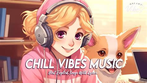 Chill Vibes Music 🌸 Mood Chill Vibes English Chill Songs Chill