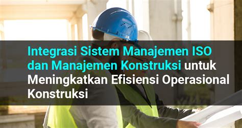 Integrasi Sistem Manajemen ISO Dan Manajemen Konstruksi Untuk