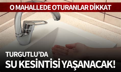 Turgutlu Da Su Kesintisi O Mahallede Oturanlar Dikkat Turgutlu Yank