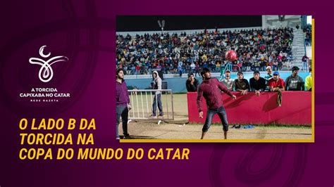 Sem Luxo E Glamour O Lado B Da Torcida Na Copa Do Mundo Do Catar YouTube