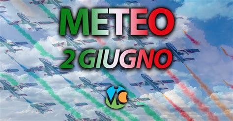 Meteo Festa Della Repubblica Con Tanto Sole E Caldo Intenso In Italia