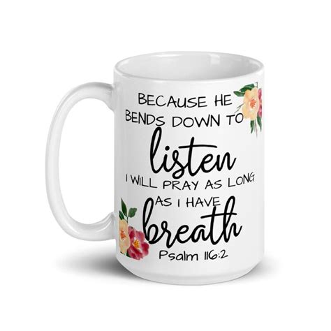 Bible Verse Mug Because He Bends Down To Listen I Will Pray Etsy