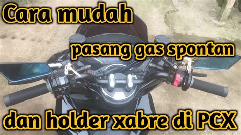 Tutorial Memasang Gas Spontan Ktc Dan Holder Kanan Xabre Di Honda Pcx