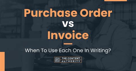 Purchase Order Vs Invoice When To Use Each One In Writing