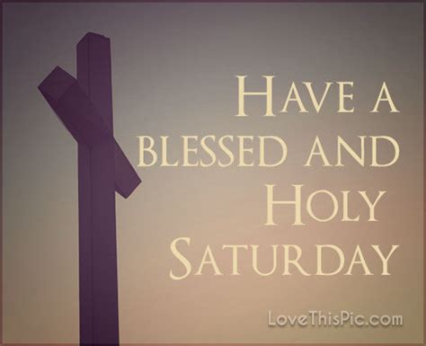 Have A Blessed And Holy Saturday Pictures Photos And Images For