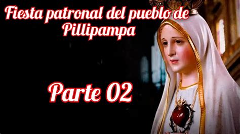 Fiesta Patronal Del Pueblo De Pillipampa Parte Youtube