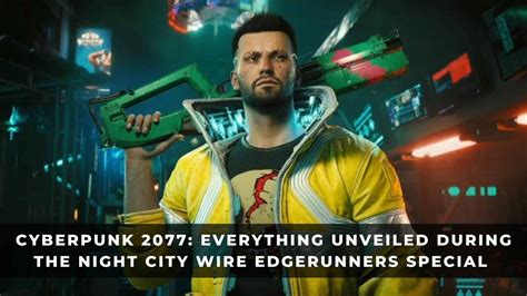 Cyberpunk Everything Unveiled During The Night City Wire