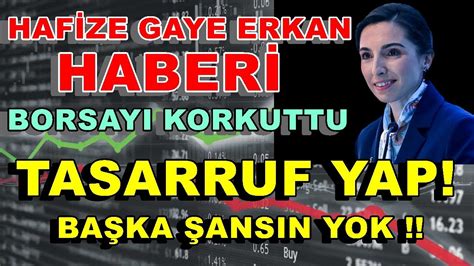 Hafize Gaye Erkan Haberi Borsayı Vurdu Tasarruf Yap Bu Son Şansın