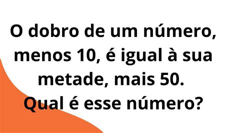 O Dobro De Um N Mero Menos Igual Sua Metade Mais Qual