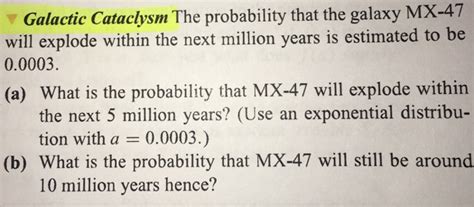 Solved Galactic Cataclysm The Probability That The Galaxy