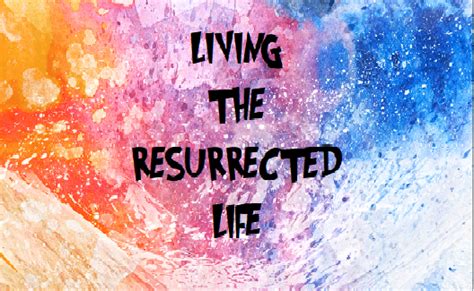 Living The Resurrection Life Colossians 3 1 10