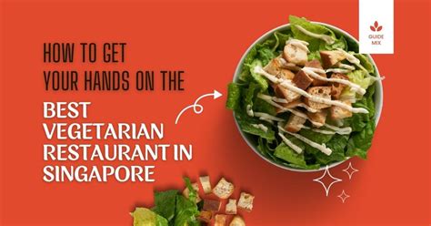 How To Get Your Hands On The Best Vegetarian Restaurant in Singapore