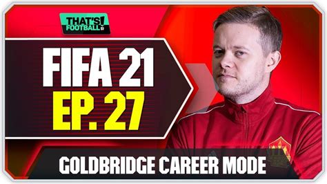 FIFA 21 MANCHESTER UNITED CAREER MODE GOLDBRIDGE EPISODE 27 YouTube