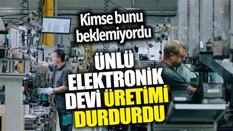 Ünlü Elektronik Devi üretimi Durdurdu Kimse Bunu Beklemiyordu