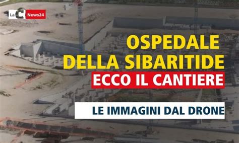 Ospedale Della Sibaritide Le Immagini Del Mega Cantiere Viste Dal Drone