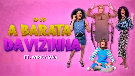 A LOUCA DA MINHA FAMÍLIA 56 A BARATA DA VIZINHA ft WIRIS VIANA