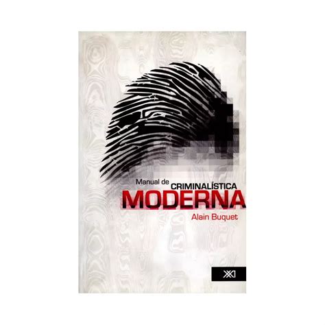 Libro Manual De Criminalistica Moderna Siglo Xxi Editores Argentina