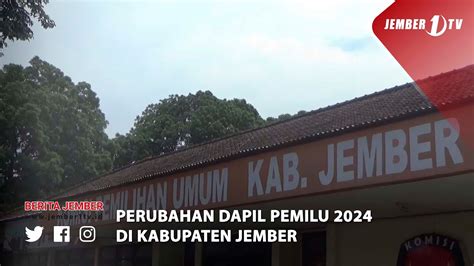 PERUBAHAN DAPIL PEMILU 2024 DI KABUPATEN JEMBER YouTube