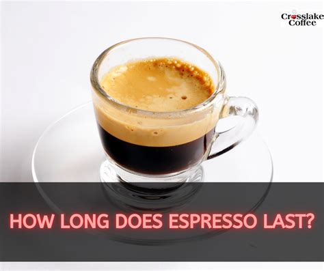 How Long Does Espresso Last Savoring The Moments Of Perfection