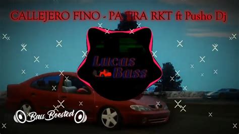 Callejero Fino Pa Tra Rkt Ft Pusho Dj 🔊 Bass Boosted 🔊 Youtube