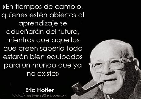 Frases Célebres Tiempos De Cambio Eric Hoffer