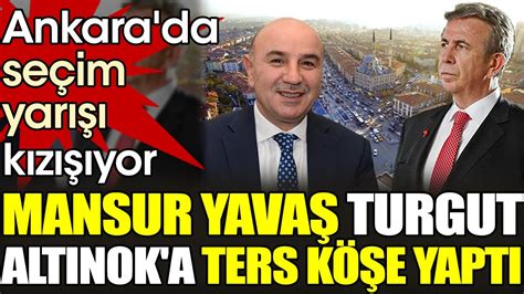 Mansur Yava Turgut Alt Nok A Ters K E Yapt Ankara Da Se Im Yar