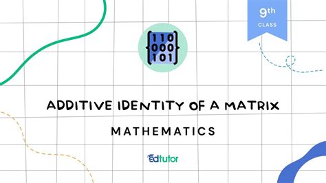 Additive Identity Of A Matrix Class 9 Math Chapter 1 EdTutor