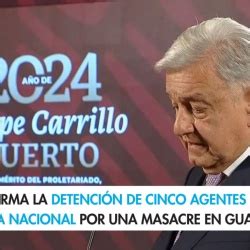 Amlo Informa La Detenci N De Cinco Agentes De La Guardia Nacional Por