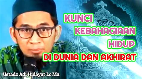 Kunci Hidup Bahagia Dunia Dan Akhirat Ustadz Adi Hidayat Lc Ma Youtube