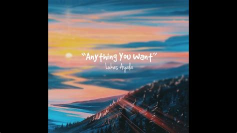 Lukas Ayala Anything You Want Lyrics Youtube