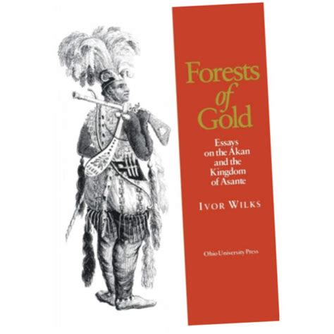 Forests Of Gold Ivor Wilks Paperback Essays On The Akan And The