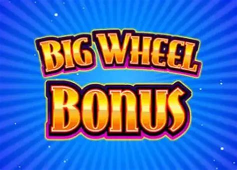 Big Wheel Bonus