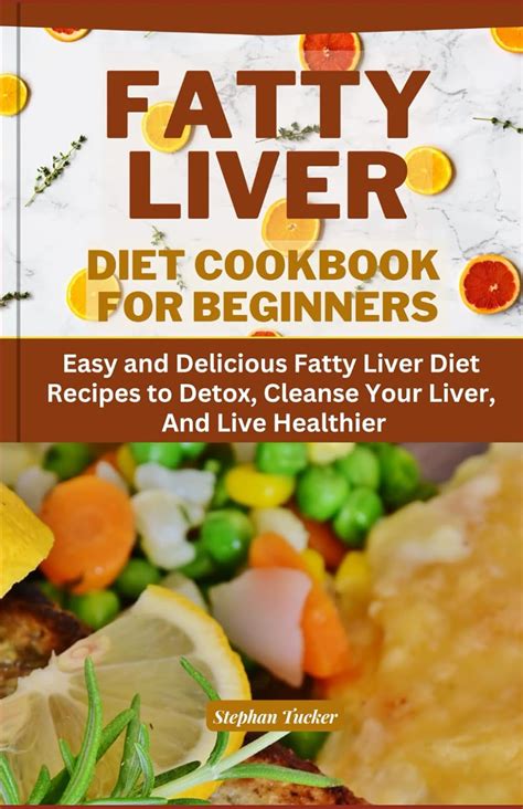 Fatty Liver Diet Cookbook For Beginners Easy And Delicious Fatty Liver Diet Recipes To Detox