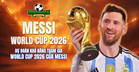 messi world cup   kha nang tham gia khong