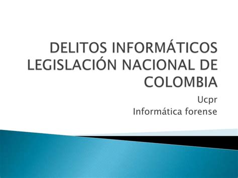 C Fakepath Delitos Inform Ticos Legislaci N Nacional De Colombia PPT