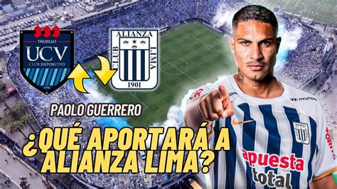 Qu Aportar Paolo Guerrero A Alianza Lima Razones Y Motivos Youtube