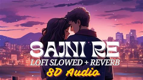 Sajni Arijit Singh Lofi Slowed Reverb Version Lyrical Video